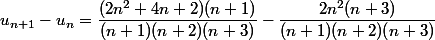 u_{n+1}-u_n=\dfrac{(2n^2+4n+2)(n+1)}{(n+1)(n+2)(n+3)}-\dfrac{2n^2(n+3)}{(n+1)(n+2)(n+3)}